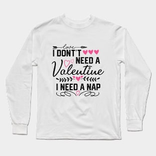 Valentine's Day Nap Saying - Funny Sleep Lover Gift Idea for Cozy Relaxation Long Sleeve T-Shirt